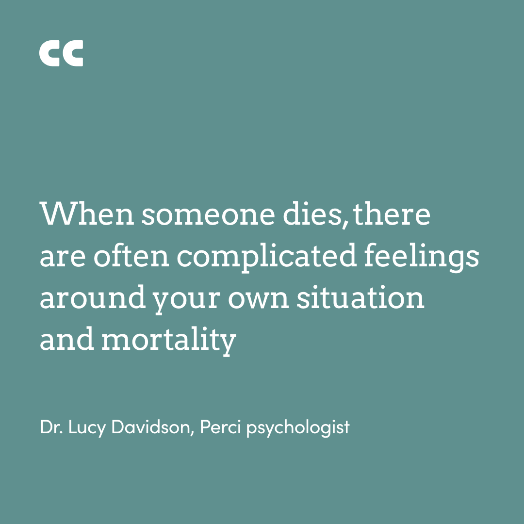 An image with a quote by Dr. Lucy Davidson, Perci psychologist, which reads: "When someone dies, there are often complicated feelings around your own situation and mortality